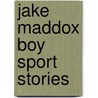 Jake Maddox Boy Sport Stories door Jake Maddox