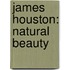 James Houston: Natural Beauty