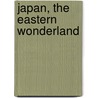 Japan, the Eastern Wonderland door D. C Angus