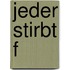 Jeder stirbt f