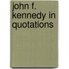 John F. Kennedy in Quotations by John F. Kennedy