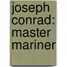 Joseph Conrad: Master Mariner by Villiers Peter
