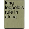 King Leopold's Rule in Africa by Edmund Dene Morel