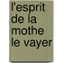L'Esprit De La Mothe Le Vayer