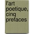 L'art Poetique, Cinq Prefaces