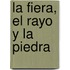 La Fiera, El Rayo y La Piedra