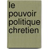 Le Pouvoir Politique Chretien by Gioacchino Ventura Da Raulica