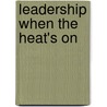 Leadership When The Heat's On door John Hoover