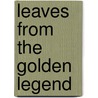 Leaves From The Golden Legend door Jacobus