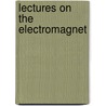 Lectures On The Electromagnet by Silvanus Phillips Thompson