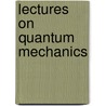 Lectures on Quantum Mechanics door Steven Weinberg