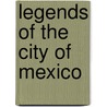 Legends Of The City Of Mexico by Thomas Allibone Janvier