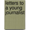 Letters To A Young Journalist door Samuel J. Freedman