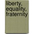 Liberty, Equality, Fraternity