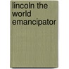 Lincoln The World Emancipator by John Drinkwater