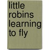 Little Robins Learning to Fly door Madeline Leslie