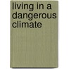 Living in a Dangerous Climate by RenéE. Hetherington