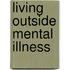 Living outside Mental Illness