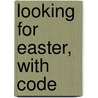 Looking for Easter, with Code door Dori J. Chaconas