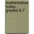 Mathematics Today, Grades 6-7