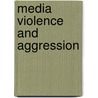 Media Violence And Aggression by James A. Anderson
