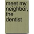 Meet My Neighbor, The Dentist