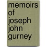 Memoirs Of Joseph John Gurney door Joseph John Gurney