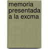 Memoria Presentada a La Excma by Augusto Matte