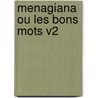 Menagiana Ou Les Bons Mots V2 door Gilles M. Nage