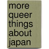 More Queer Things about Japan by Norma Octavia Lorimer