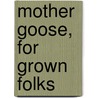 Mother Goose, For Grown Folks door Adeline Dutton Train Whitney