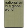 Nationalism In A Global World by Sam D. Pryke