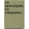 No Apocalypse, No Integration door Martin Hopenhayn
