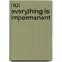 Not Everything is Impermanent