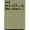 Not Everything is Impermanent by David Brazier