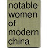 Notable Women of Modern China door Margaret E. B 1885 Burton