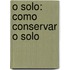 O Solo: Como Conservar O Solo