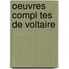 Oeuvres Compl Tes De Voltaire by Voltaire