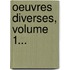 Oeuvres Diverses, Volume 1...