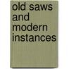 Old Saws and Modern Instances door W. L. 1850-1928 Courtney