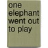One Elephant Went Out To Play