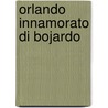 Orlando Innamorato Di Bojardo door Matteo Maria Boiardo