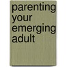 Parenting Your Emerging Adult door Varda Konstam