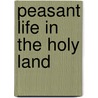 Peasant Life in the Holy Land door C. T Wilson