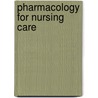Pharmacology for Nursing Care door Richard A. Lehne