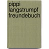 Pippi Langstrumpf Freundebuch by Astrid Lindgren