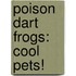 Poison Dart Frogs: Cool Pets!