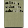 Poltica y Sistemas Coloniales by Rafael Mara Labra