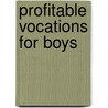 Profitable Vocations For Boys by Jacob Franklin Byler