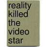 Reality Killed the Video Star door Ronald Cohn